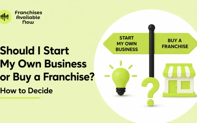 Should I Start My Own Business or Buy a Franchise? How to Decide